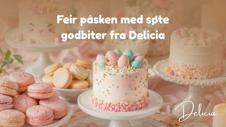 Feir påsken med Sweet Delights fra Delicia