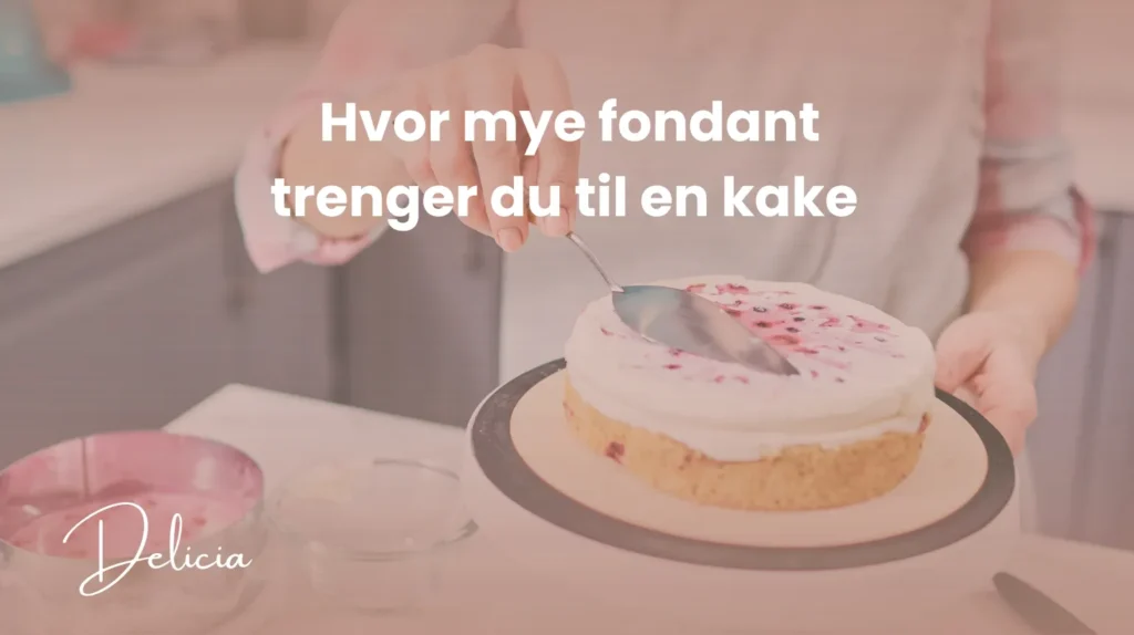 hvor mye fondant til en kake