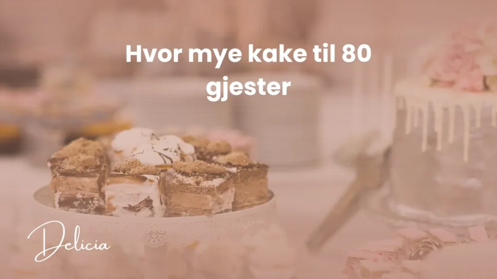 Hvor mye kake til 80 personer