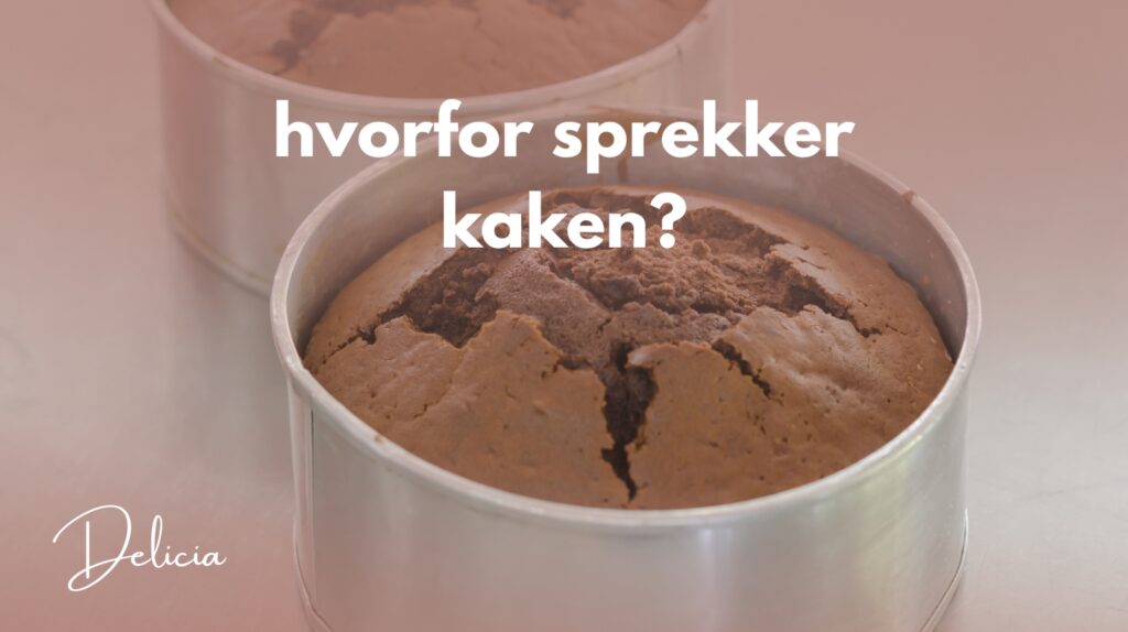 hvorfor sprekker kaken min?