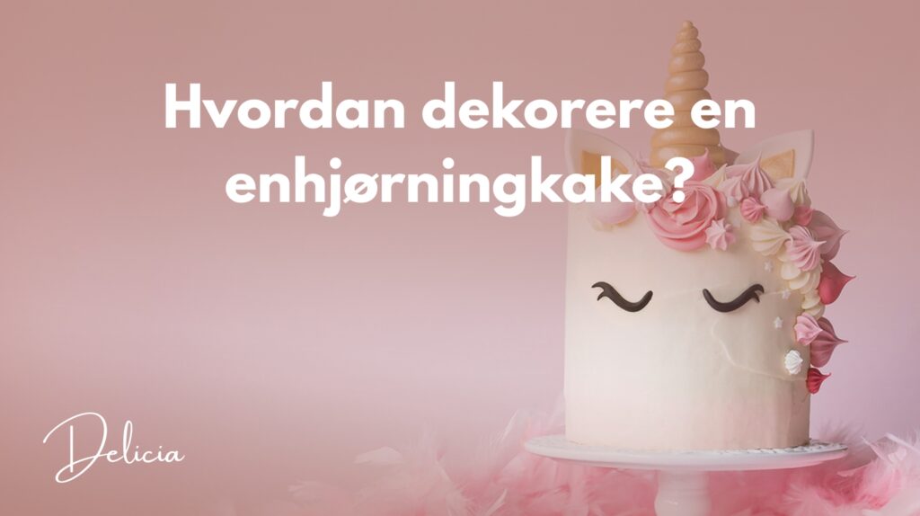 Hvordan dekorere en enhjørningkake