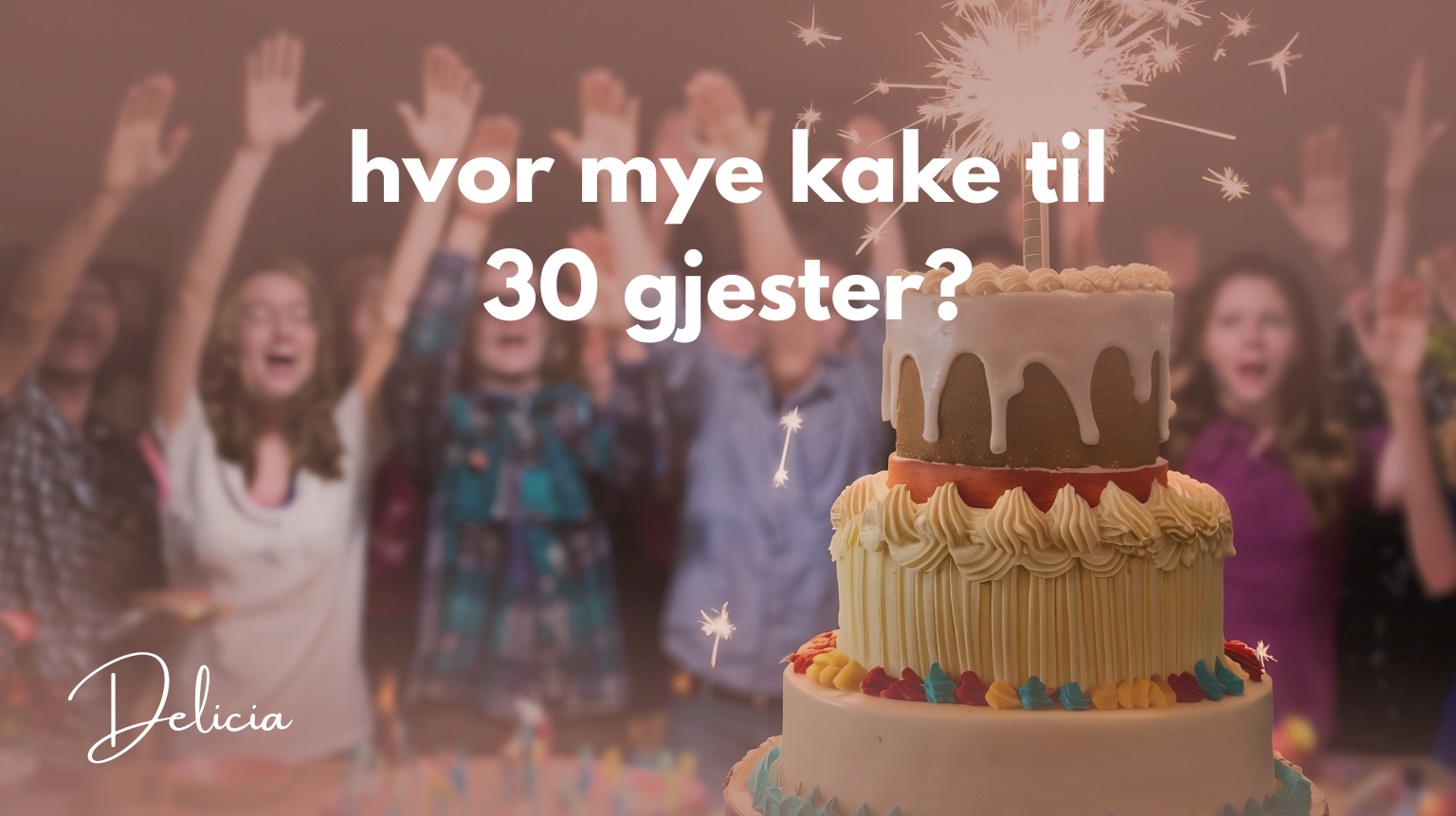 hvor mye kake til 30 gjester?
