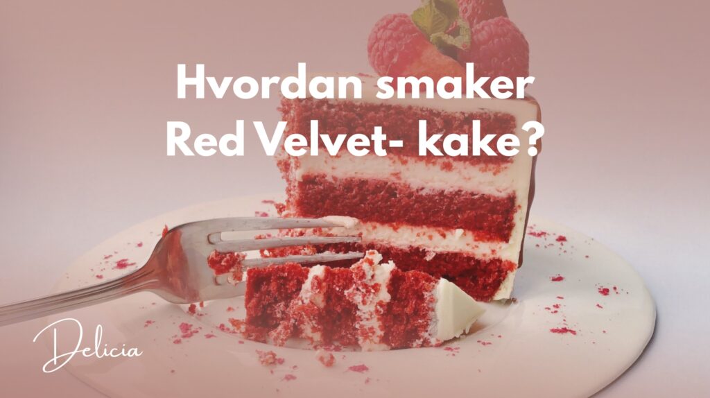 Hvordan smaker Red Velvet kake